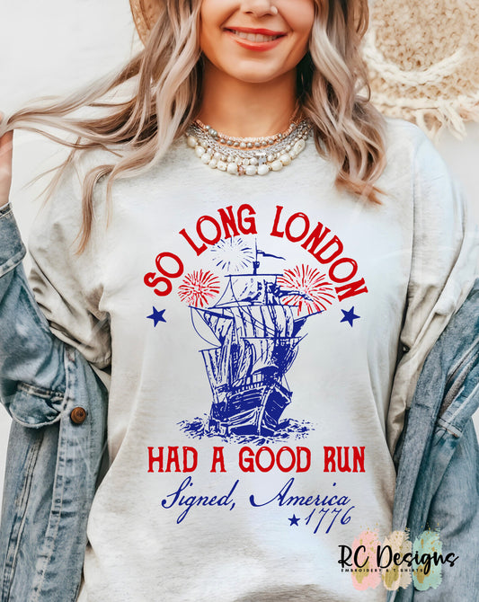 So Long London, Had a Good Run. Signed, America 1776