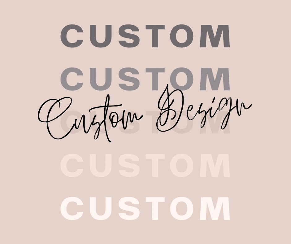 Custom Designs