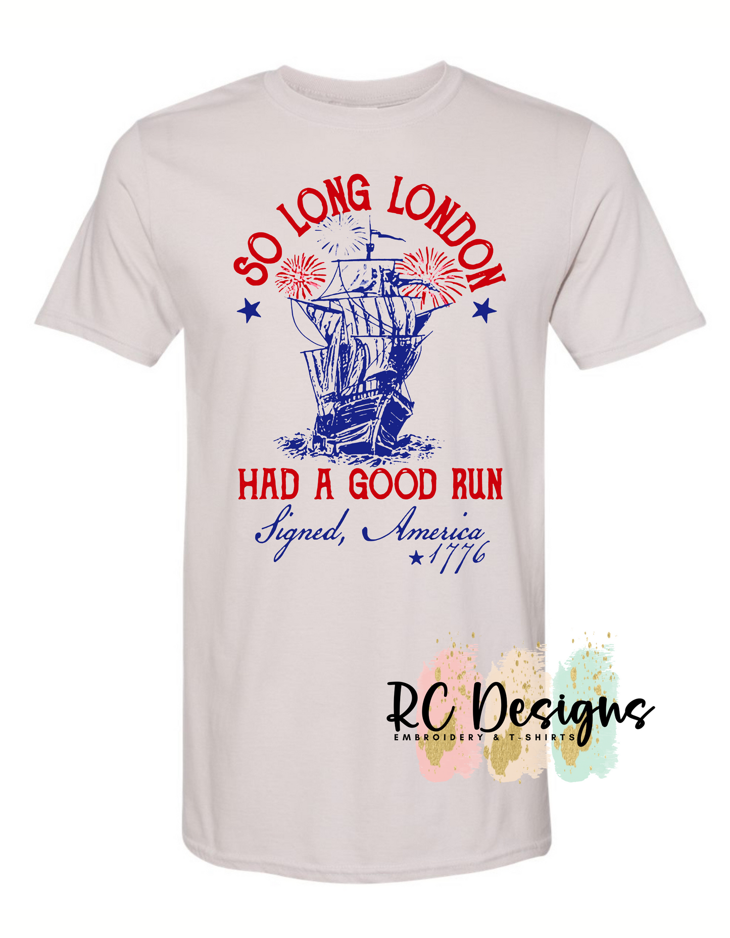 So Long London, Had a Good Run. Signed, America 1776