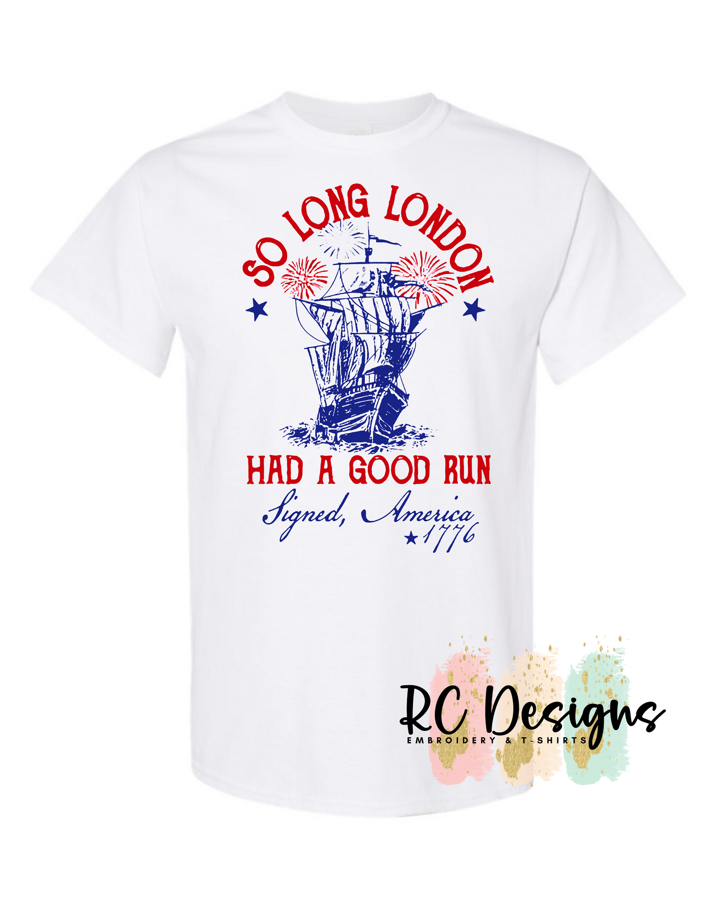 So Long London, Had a Good Run. Signed, America 1776